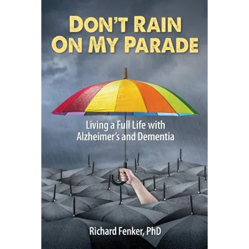 Don't Rain on My Parade: Living A Full Life with Alzheimer's and Dementia - Paperback