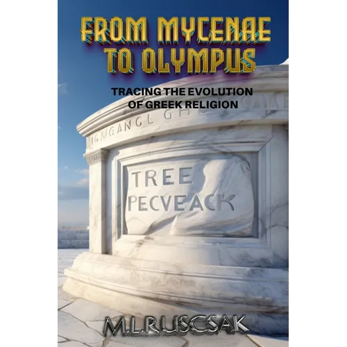 From Mycenae to Olympus: Tracing the Evolution of Greek Religion - Hardcover