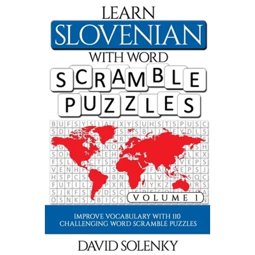 Learn Slovenian with Word Scramble Puzzles Volume 1: Learn Slovenian Language Vocabulary with 110 Challenging Bilingual Word Scramble Puzzles - Paperback