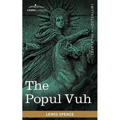 The Popul Vuh: The Mythic and Heroic Sagas of the Kiches of Central America - Paperback