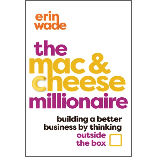 The Mac & Cheese Millionaire: Building a Better Business by Thinking Outside the Box - Hardcover