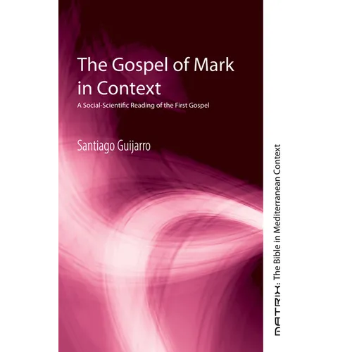The Gospel of Mark in Context: A Social-Scientific Reading of the First Gospel - Paperback