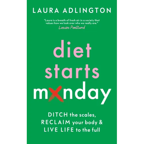 Diet Starts Monday: Ditch the Scales, Reclaim Your Body and Live Life to the Full - Hardcover