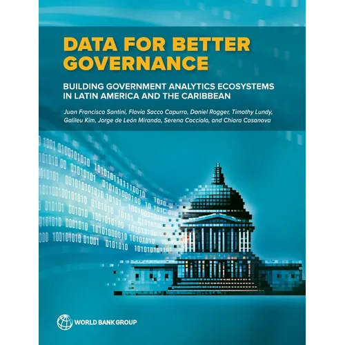 Data for Better Governance: Building Government Analytics Ecosystems in Latin America and the Caribbean - Paperback