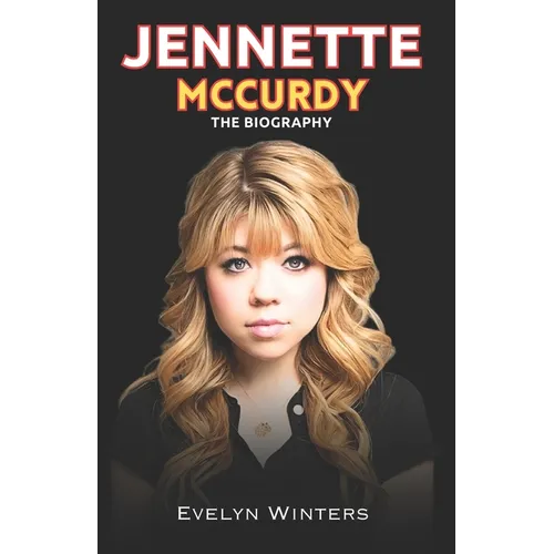 Jennette McCurdy: Jennette McCurdy Journey from Child Star to Independence - Paperback