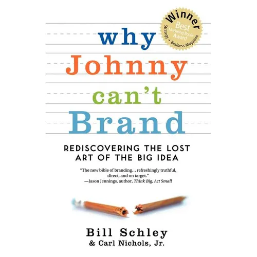 Why Johnny Can't Brand: Rediscovering the Lost Art of the Big Idea - Paperback