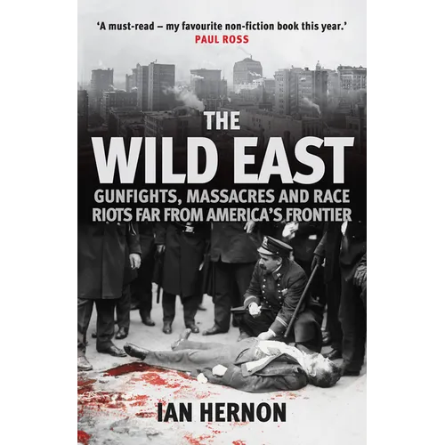 The Wild East: Gunfights, Massacres and Race Riots Far from America's Frontier - Paperback