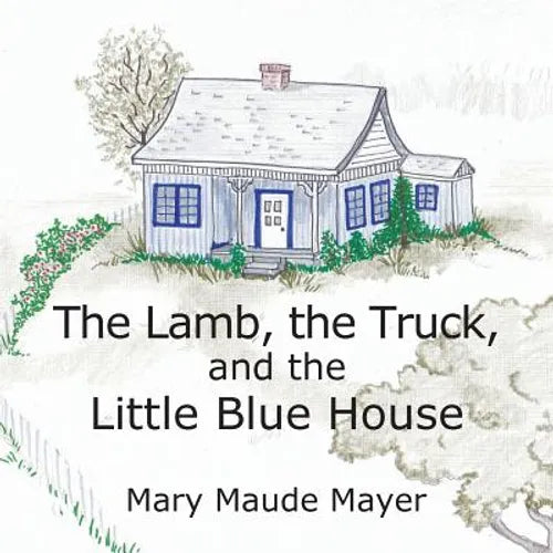 The Lamb, the Truck, and the Little Blue House - Paperback