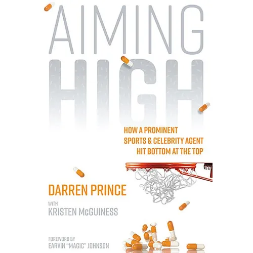 Aiming High: How a Prominent Sports and Celebrity Agent Hit Bottom at the Top - Hardcover
