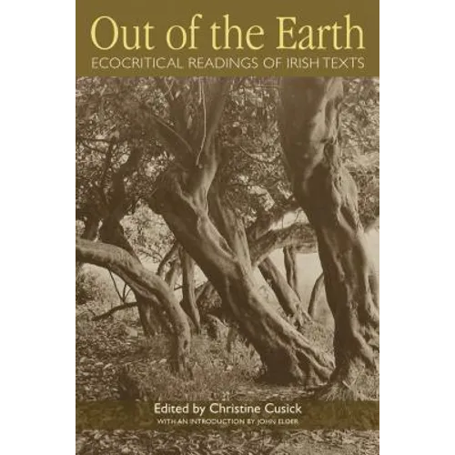 Out of the Earth: Ecocritical Readings of Irish Texts - Hardcover
