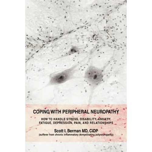 Coping with Peripheral Neuropathy: How to Handle Stress, Disability, Anxiety, Fatigue, Depression, Pain, and Relationships - Paperback