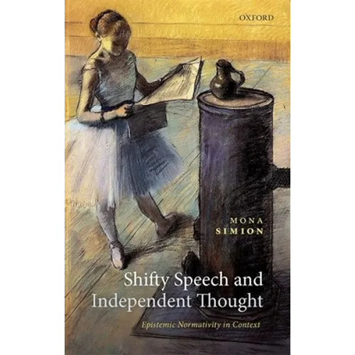 Shifty Speech and Independent Thought: Epistemic Normativity in Context - Hardcover