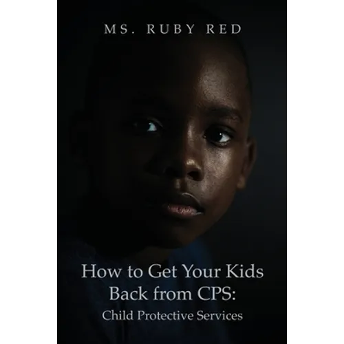 How to Get Your Kids Back from CPS: Child Protective Services - Paperback