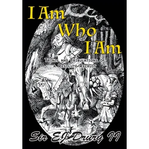 I Am Who I Am: Trials and Tribulations of a Resolute Recruit - Paperback