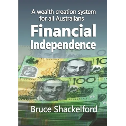 Financial Independence: A wealth creation system for all Australians - Paperback