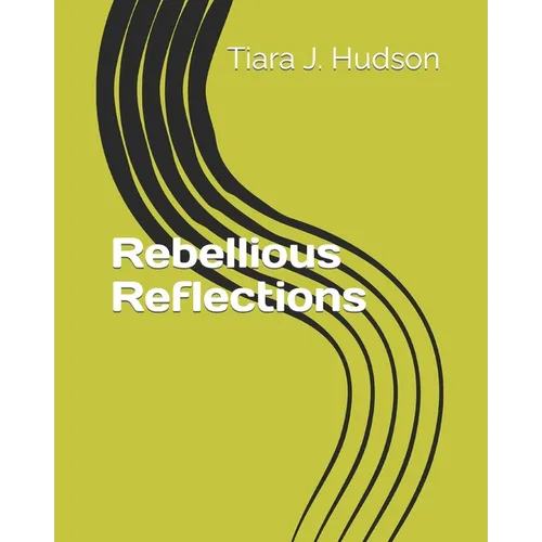 Rebellious Reflections - Paperback