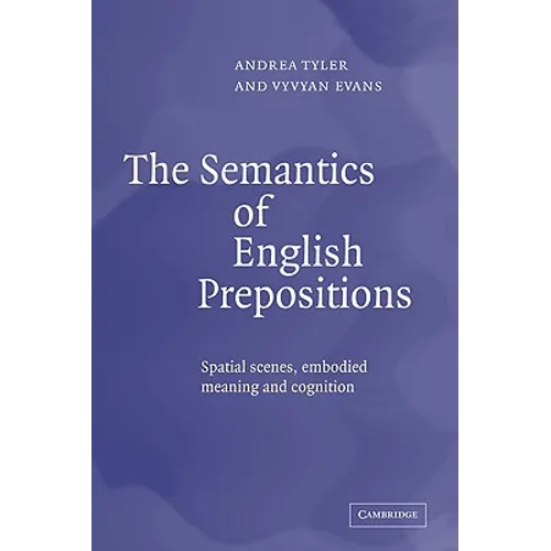 The Semantics of English Prepositions: Spatial Scenes, Embodied Meaning, and Cognition - Paperback
