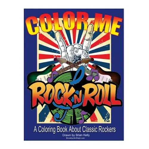 Color Me Rock & Roll: Coloring book about classic rockers - Paperback