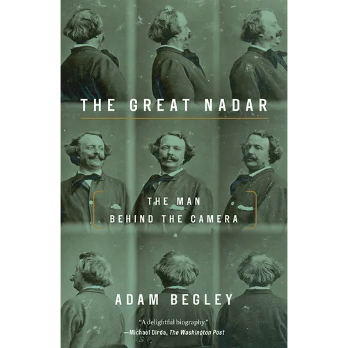 The Great Nadar: The Man Behind the Camera - Paperback