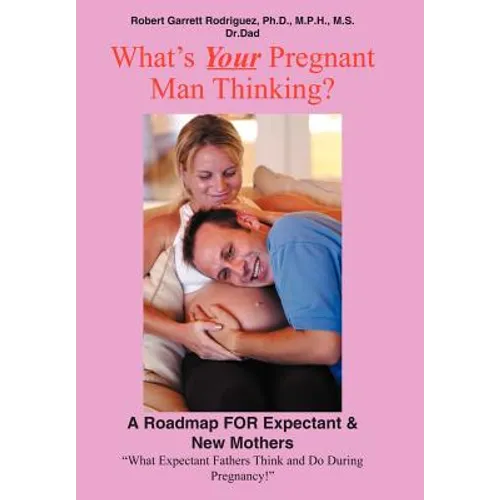 What's Your Pregnant Man Thinking?: A Roadmap for Expectant & New Mothers - Hardcover