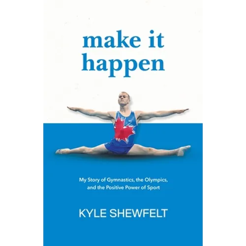 Make It Happen: My Story of Gymnastics, the Olympics, and the Positive Power of Sport - Paperback