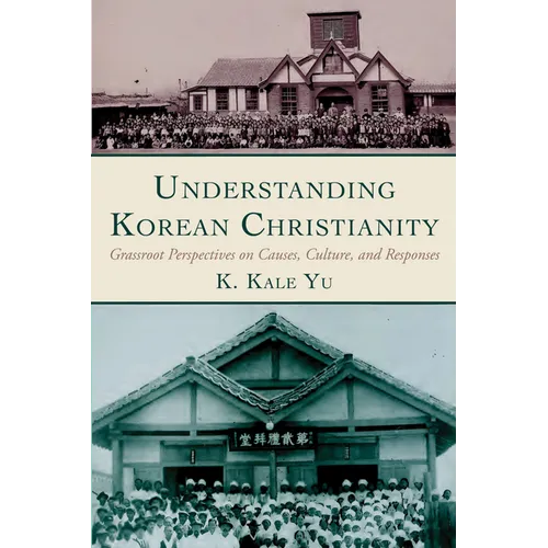 Understanding Korean Christianity: Grassroot Perspectives on Causes, Culture, and Responses - Paperback