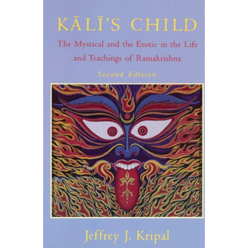 Kali's Child: The Mystical and the Erotic in the Life and Teachings of Ramakrishna - Paperback
