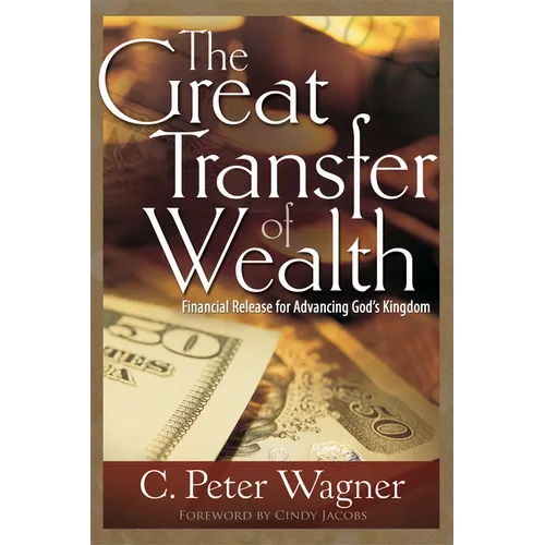 Great Transfer of Wealth: Financial Release for Advancing God's Kingdom - Paperback