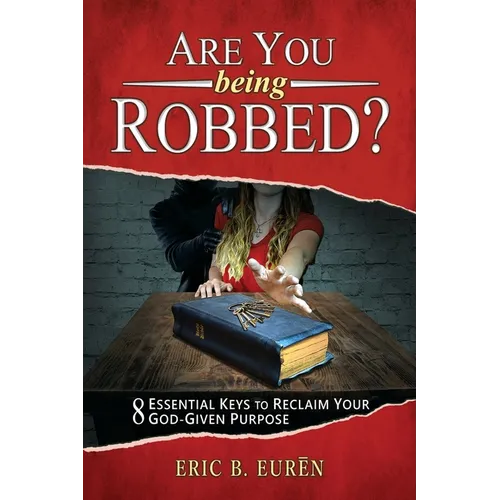 Are You Being Robbed?: 8 Essential Keys to Reclaim Your God-Given Purpose - Paperback
