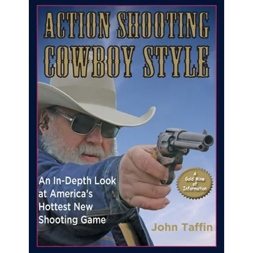 Action Shooting: Cowboy Style: An In-Depth Look at America's Hottest New Shooting Game - Paperback