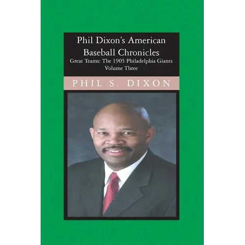 Phil Dixon's American Baseball Chronicles, The 1905 Philadelphia Giants: The 1905 Philadelphia Giants - Paperback
