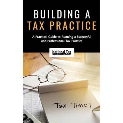 Building a Tax Practice: A Practical Guide to Running a Successful and Professional Tax Practice - Hardcover