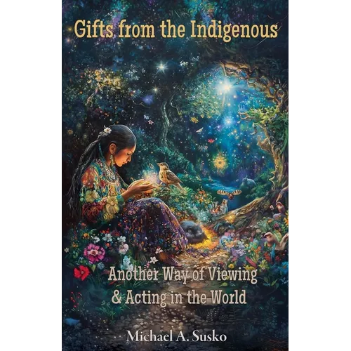 Gifts from the Indigenous: Six Awarenesses & Six Doings - Paperback