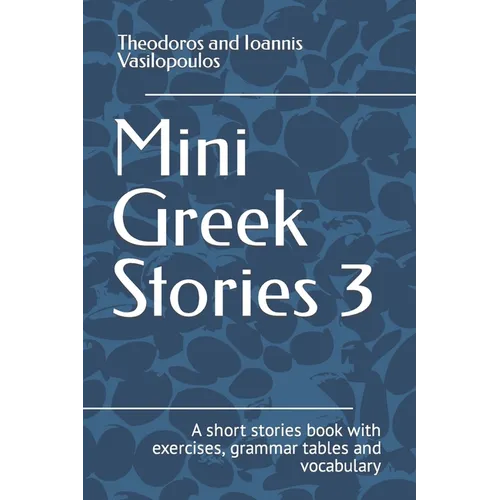 Mini Greek Stories 3: A short stories book with exercises, grammar tables and vocabulary - Paperback