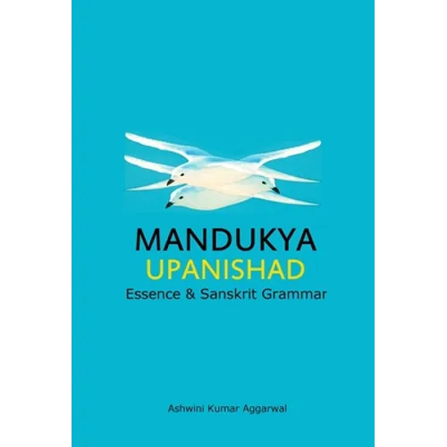 Mandukya Upanishad: Essence and Sanskrit Grammar - Hardcover