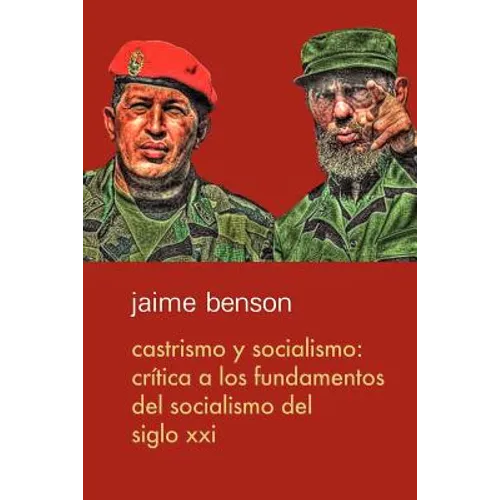Castrismo y socialismo: Crítica a los fundamentos del socialismo del Siglo XXI - Paperback