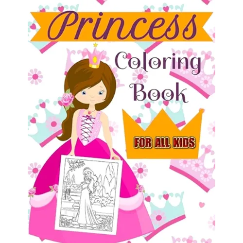 Princess Coloring Book For All Kids: A Coloring Book for Girls of all ages! - Paperback
