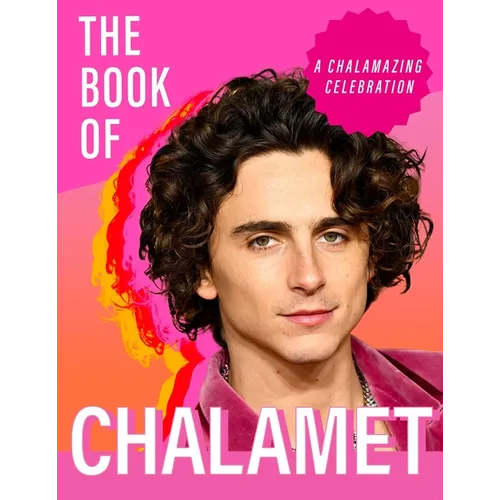 The Book of Chalamet: A Chalamazing (Unofficial) Celebration of Timothee - Hardcover