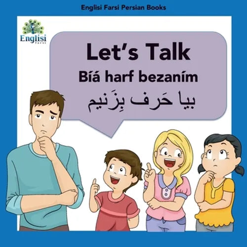 Learn Persian Let's Talk Bíyá Harf Bezaním: In English, Persian & Finglisi: Let's Talk Bíyá Harf Bezaním - Paperback