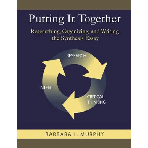 Putting It Together: Researching, Organizing, and Writing the Synthesis Essay - Paperback