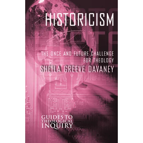 Historicism: The Once and Future Challenge for Theology - Paperback