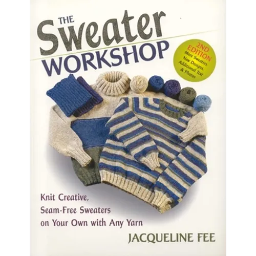 The Sweater Workshop: Knit Creative, Seam-Free Sweaters on Your Own with Any Yarn - Paperback