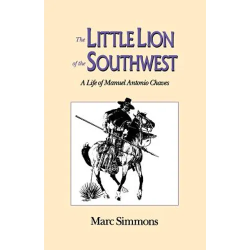 The Little Lion of the Southwest: A Life Of Manuel Antonio Chaves - Paperback