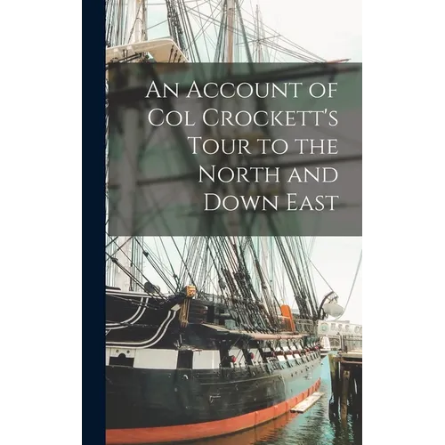 An Account of Col Crockett's Tour to the North and Down East - Hardcover