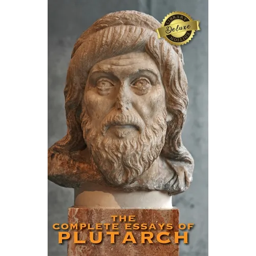 The Complete Essays of Plutarch (Deluxe Library Edition) - Hardcover