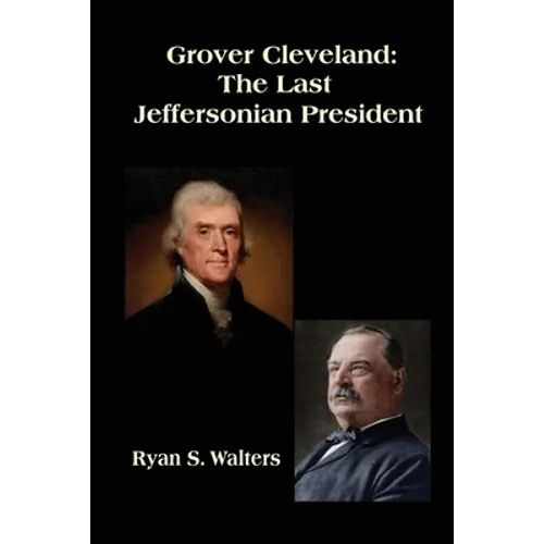 Grover Cleveland: The Last Jeffersonian President - Paperback
