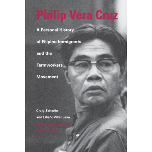 Philip Vera Cruz: A Personal History of Filipino Immigrants and the Farmworkers Movement - Paperback