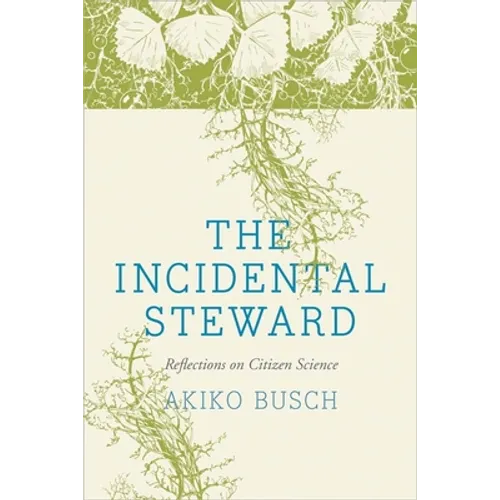 The Incidental Steward: Reflections on Citizen Science - Paperback