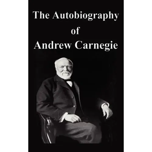 The Autobiography of Andrew Carnegie - Hardcover