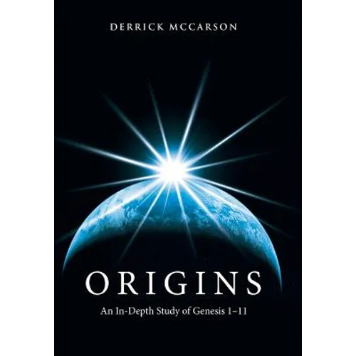 Origins: An In-Depth Study of Genesis 1-11 - Hardcover
